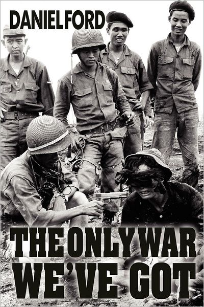 Cover for Daniel Ford · The Only War We've Got: Early Days in South Vietnam (Paperback Book) (2012)