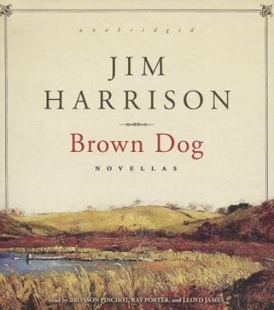 Cover for Jim Harrison · Brown Dog Novellas (CD) (2013)