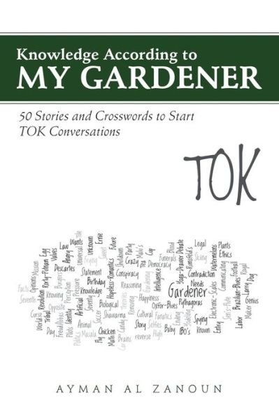 Cover for Ayman Al Zanoun · Knowledge According to My Gardener: 50 Stories and Crosswords to Start TOK Conversations (Pocketbok) (2014)
