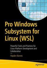 Cover for Hayden Barnes · Pro Windows Subsystem for Linux (WSL): Powerful Tools and Practices for Cross-Platform Development and Collaboration (Paperback Book) [1st edition] (2021)