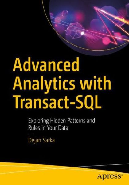 Cover for Dejan Sarka · Advanced Analytics with Transact-SQL: Exploring Hidden Patterns and Rules in Your Data (Paperback Book) [1st edition] (2021)