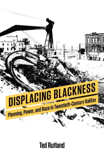 Cover for Ted Rutland · Displacing Blackness: Planning, Power, and Race in Twentieth-Century Halifax (Paperback Book) (2018)