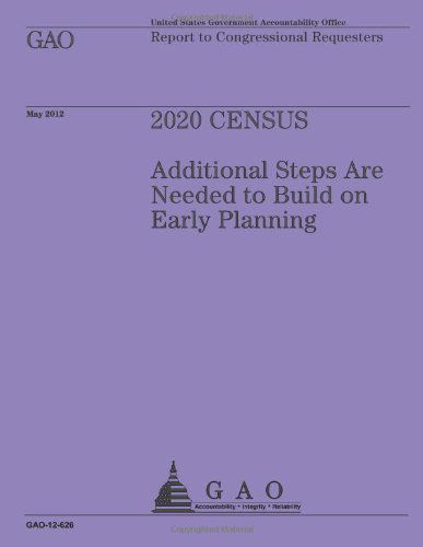 Cover for Us Government Accountability Office · 2020 Census: Additional Steps Are Needed to Build on Early Planning (Taschenbuch) (2013)