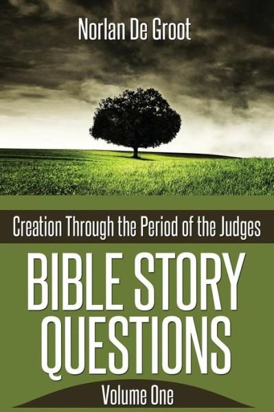 Cover for Norlan De Groot · Bible Story Questions Volume One: Creation Through the Period of the Judges (Pocketbok) (2013)