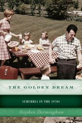 Cover for Stephen Birmingham · The Golden Dream: Suburbia in the 1970s (Paperback Book) (2016)
