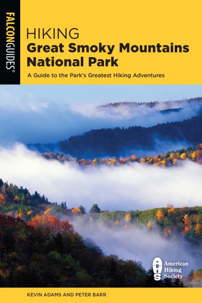 Hiking Great Smoky Mountains National Park: A Guide to the Park's Greatest Hiking Adventures - Regional Hiking Series - Kevin Adams - Books - Rowman & Littlefield - 9781493040728 - May 15, 2021