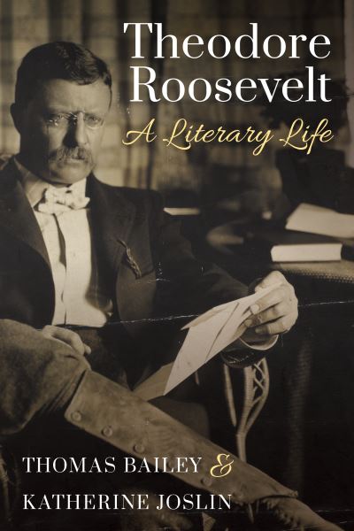 Cover for Thomas C. Bailey · Theodore Roosevelt: A Literary Life (Paperback Book) (2022)