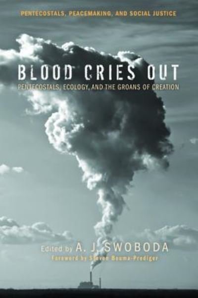 Cover for Steven Bouma-Prediger · Blood Cries Out: Pentecostals, Ecology, and the Groans of Creation - Pentecostals, Peacemaking, and Social Justice (Hardcover Book) (2014)