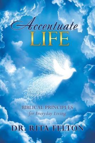 Cover for Dr Rita Felton · Accentuate Life (Paperback Book) (2016)