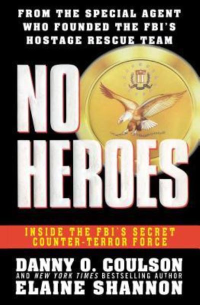 No Heroes Inside the FBI's Secret Counter-Terror Force - Danny O Coulson - Bücher - Gallery Books - 9781501145728 - 30. Januar 2016