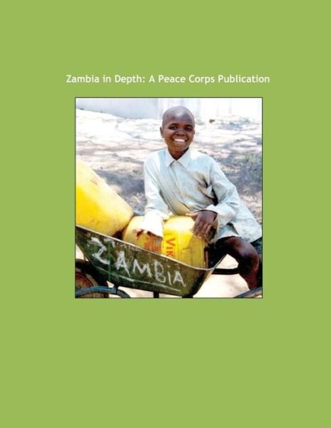 Zambia in Depth: a Peace Corps Publication - Peace Corps - Boeken - CreateSpace Independent Publishing Platf - 9781502359728 - 13 september 2014
