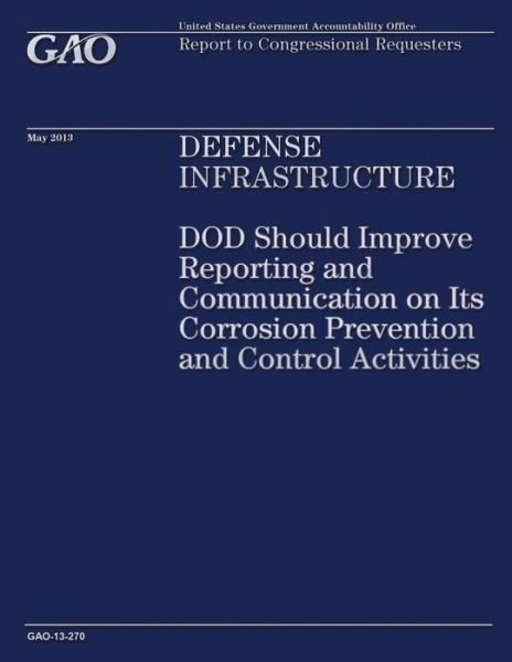Cover for Government Accountability Office · Defense Infrastructure: Dod Should Improve Reporting and Communication on Its Corrosion Prevention and Control Activities (Paperback Book) (2014)