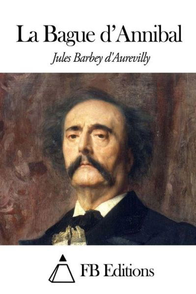 La Bague D'annibal - Juless Barbey D\'aurevilly - Bücher - Createspace - 9781503211728 - 12. November 2014