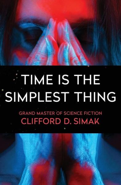 Cover for Clifford D. Simak · Time Is the Simplest Thing (Paperback Book) (2017)