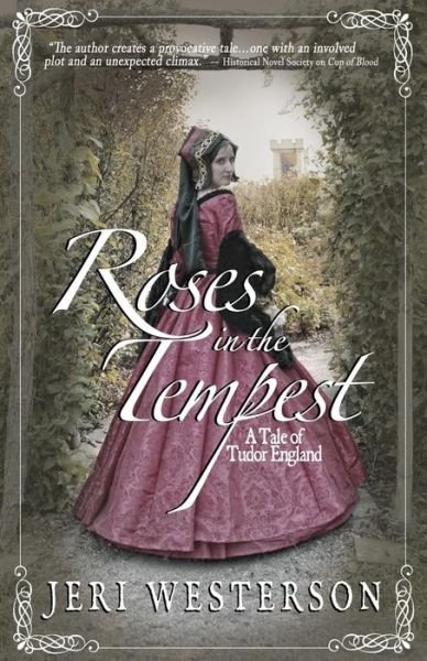 Roses in the Tempest: a Tale of Tudor England - Jeri Westerson - Books - Createspace - 9781505895728 - March 30, 2015