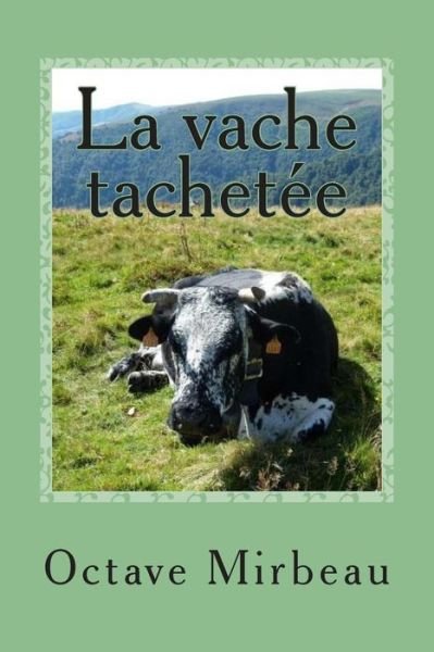 Cover for M Octave Mirbeau · La Vache Tachetee (Pocketbok) (2015)