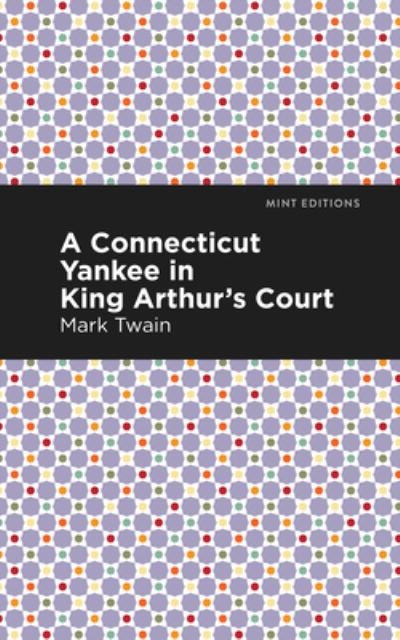 Cover for Mark Twain · A Connecticut Yankee in King Arthur's Court - Mint Editions (Gebundenes Buch) (2021)