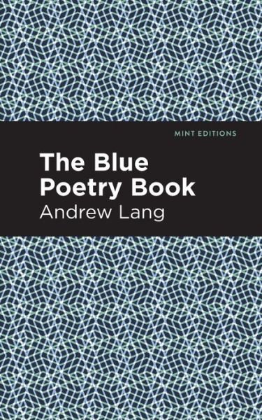 The Blue Poetry Book - Mint Editions - Andrew Lang - Books - Graphic Arts Books - 9781513281728 - July 22, 2021