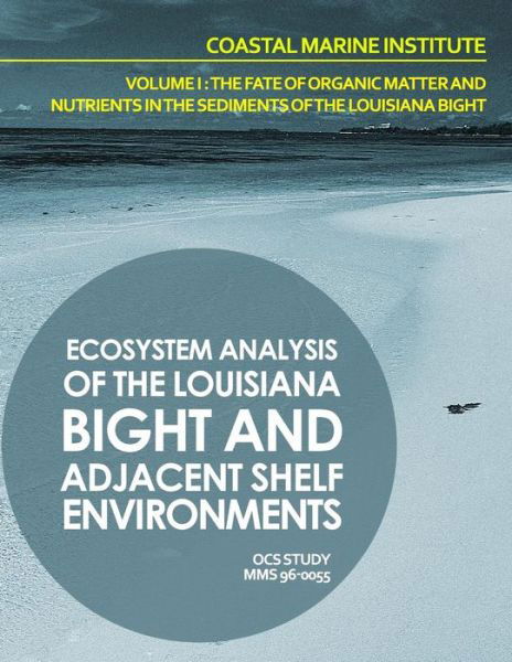 Cover for U S Department of the Interior · Ecosystem Analysis of the Louisiana Bight and Adjacenet Shelf Environment Volume I: the Fate of Organic Matter and Nutrients in the Sediments of the L (Paperback Book) (2015)