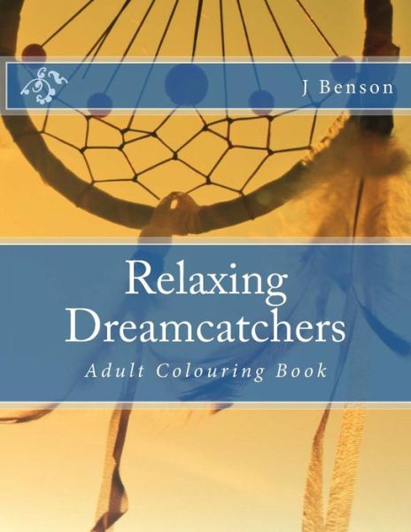 Cover for J Benson · Relaxing Dreamcatchers: Adult Colouring Book (Paperback Book) (2015)