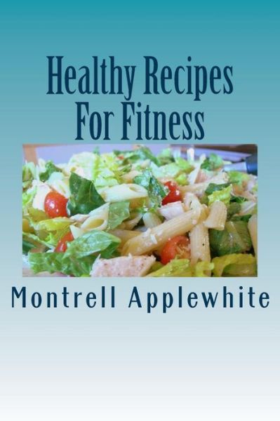 Cover for Montrell Applewhite · Healthy Recipes for Fitness: Fit Life (Paperback Book) (2015)