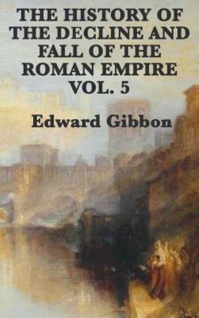 Cover for Edward Gibbon · The History of the Decline and Fall of the Roman Empire Vol. 5 (Gebundenes Buch) (2018)