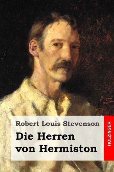 Die Herren Von Hermiston - Robert Louis Stevenson - Books - Createspace - 9781516884728 - August 14, 2015
