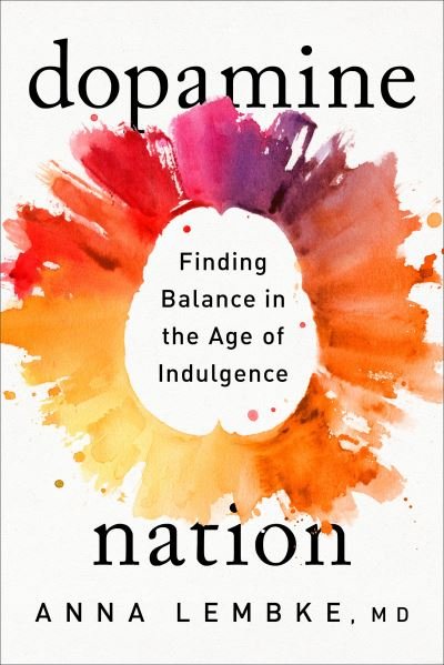 Cover for Anna Lembke · Dopamine Nation: Finding Balance in the Age of Indulgence (Inbunden Bok) (2021)