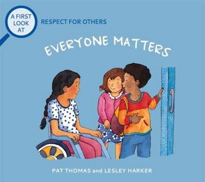 A First Look At: Respect For Others: Everybody Matters - A First Look At - Pat Thomas - Kirjat - Hachette Children's Group - 9781526317728 - torstai 11. marraskuuta 2021