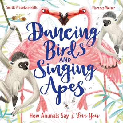 Cover for Smriti Prasadam-Halls · Dancing Birds and Singing Apes: How Animals Say I Love You (Pocketbok) (2022)