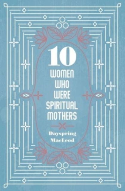 Cover for Dayspring MacLeod · 10 Women Who Were Spiritual Mothers (Paperback Book) (2023)