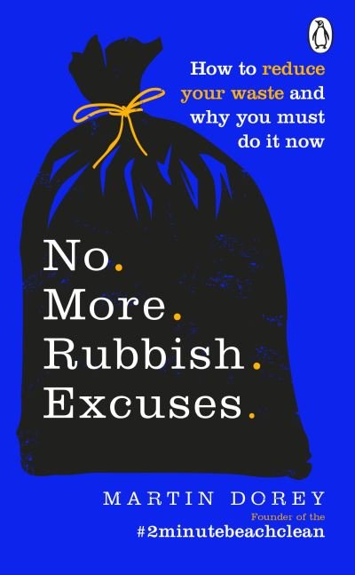 Cover for Martin Dorey · No More Rubbish Excuses: How to reduce your waste and why you must do it now (Paperback Book) (2020)