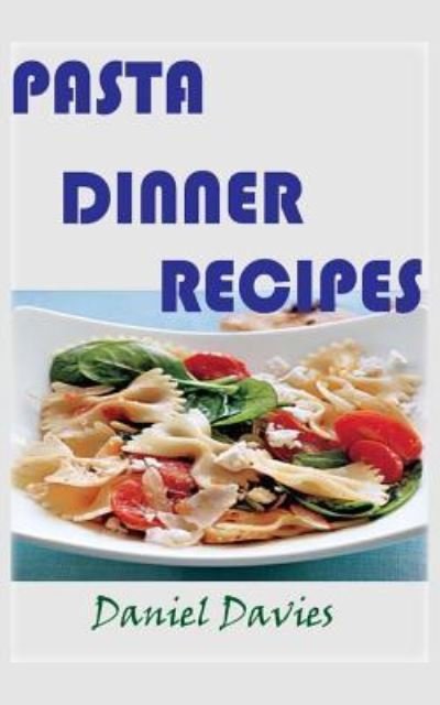 Cover for Research Associate Daniel Davies · Pasta Dinner Recipes (Taschenbuch) (2015)