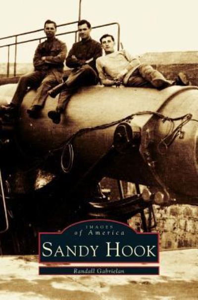 Sandy Hook - Randall Gabrielan - Kirjat - Arcadia Publishing Library Editions - 9781531634728 - tiistai 1. kesäkuuta 1999