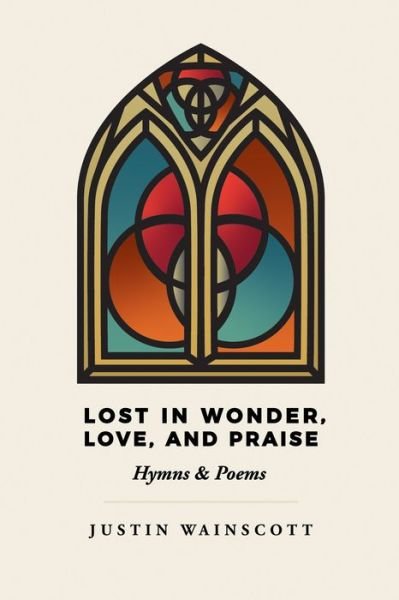 Cover for Justin Wainscott · Lost in Wonder, Love, and Praise : Hymns &amp; Poems (Paperback Book) (2019)