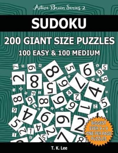 Cover for T K Lee · Sudoku 200 Giant Size Puzzles, 100 Easy and 100 Medium, to Keep Your Brain Active for Hours (Pocketbok) (2016)