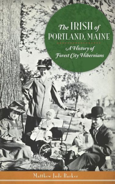 Cover for Matthew Jude Barker · The Irish of Portland, Maine (Hardcover Book) (2014)