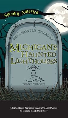 Cover for Diane Telgen · Ghostly Tales of Michigan's Haunted Lighthouses (Hardcover Book) (2021)