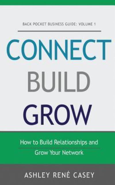 Cover for Ashley Rene Casey · Connect, Build, Grow (Paperback Book) (2016)