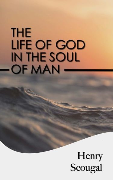 Cover for Henry Scougal · The Life of God in the Soul of Man (Pocketbok) (2016)