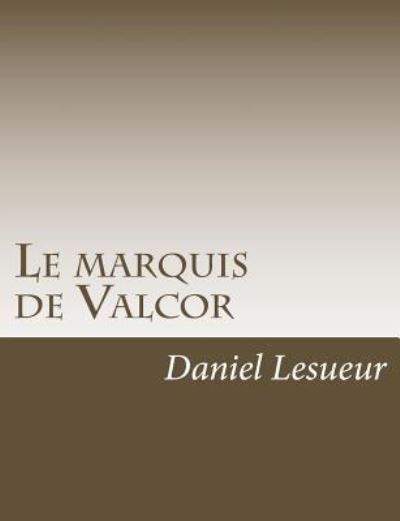 Cover for Daniel Lesueur · Le Marquis de Valcor (Paperback Book) (2016)