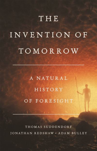 Cover for Adam Bulley · The Invention of Tomorrow: A Natural History of Foresight (Hardcover Book) (2022)