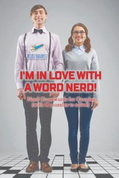 Cover for Puzzle Therapist · I'm in Love with a Word Nerd! Hard Crosswords for Couples (with 70 puzzles to solve!) (Taschenbuch) (2017)