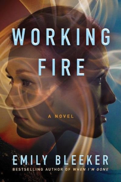 Cover for Emily Bleeker · Working Fire: A Novel (Paperback Book) (2017)