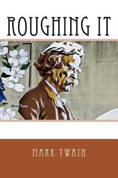 Roughing It - Mark Twain - Books - Createspace Independent Publishing Platf - 9781542540728 - January 14, 2017