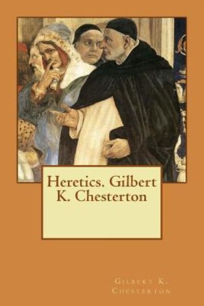 Cover for Gilbert K Chesterton · Heretics. Gilbert K. Chesterton (Paperback Book) (2017)