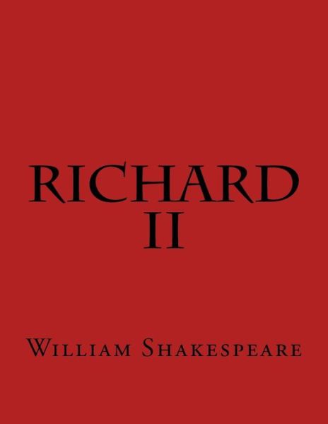 Richard II - William Shakespeare - Książki - Createspace Independent Publishing Platf - 9781544166728 - 27 lutego 2017