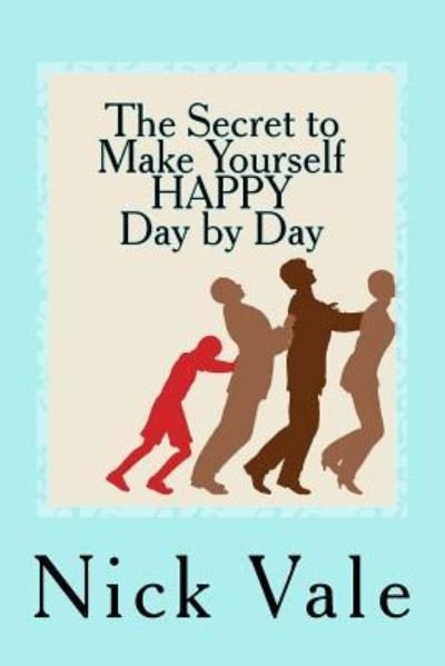 Cover for Nick Vale · The Secret to Make Yourself HAPPY - Day by Day (Taschenbuch) (2017)