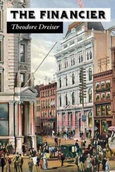 The Financier - Theodore Dreiser - Books - Createspace Independent Publishing Platf - 9781547277728 - June 14, 2017