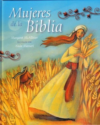 Cover for Margaret Mcallister · Mujeres De La Biblia (Women of the Bible) (Spanish Edition) (Hardcover Book) [Spanish edition] (2014)